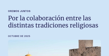 Oremos para que creyentes de distintas tradiciones religiosas trabajemos juntos para defender y promover la paz, la justicia y la fraternidad humana.